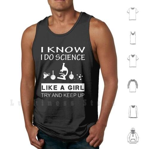 Funny Science Shirt Gift - I Know I Do Science Like A Girl Try And Keep Up For Women Men tank tops vest 100% Cotton Chemistry