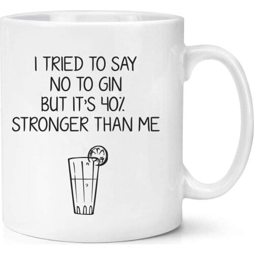 I Tried To Say No To Gin But Its 40% Stronger Than Me Mug