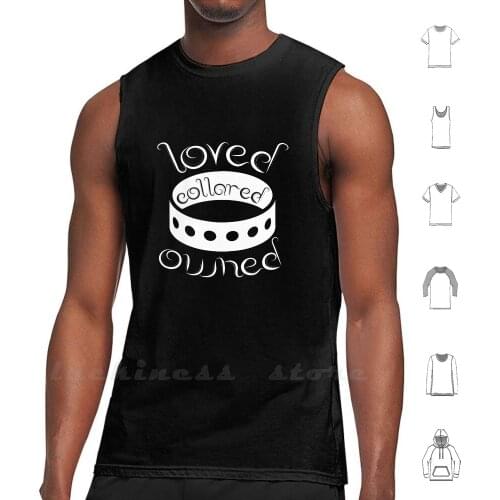 Bdsm Loved Collared Owned Tank tops vest 100% Cotton Submissive Not Weak Bdsm Bondage Slave Master Mistress Tied Up