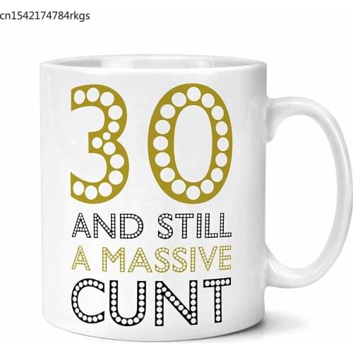 30 and Still A Massive Cu*t Birthday Mug Funny 30th Birthday Gift