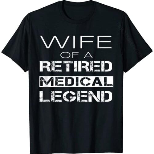 Proud Wife Of A Retired Medical Doctor Legend Retirement T-Shirt Fashionable Normal Tops Shirt Cheap Cotton Mens T Shirts