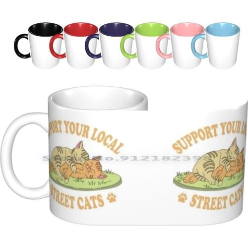 Support Your Local Street Cats Ceramic Mugs Coffee Cups Milk Tea Mug Support Your Local Street Cats Support Your Local Street