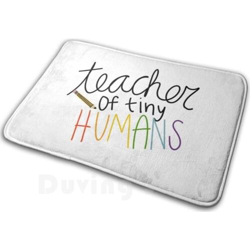 Teacher Of Tiny Humans Mat Rug Carpet Anti-Slip Floor Mats Bedroom Teacher 23 School 16 Teacher Of Tiny Humans 14 Teaching 14