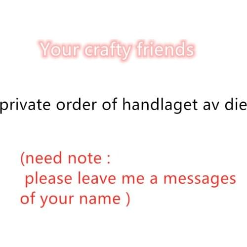 Private order of handlaget av name die four options for you choose please leave a message of your name and your choose