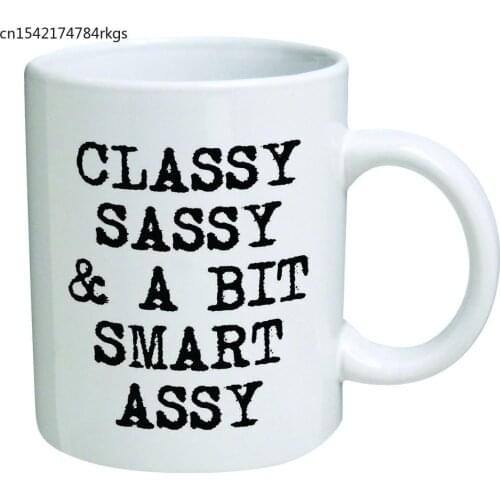 Classy, sassy and a bit smart assy - 11 OZ Coffee Mugs - Inspirational gifts and sarcasm