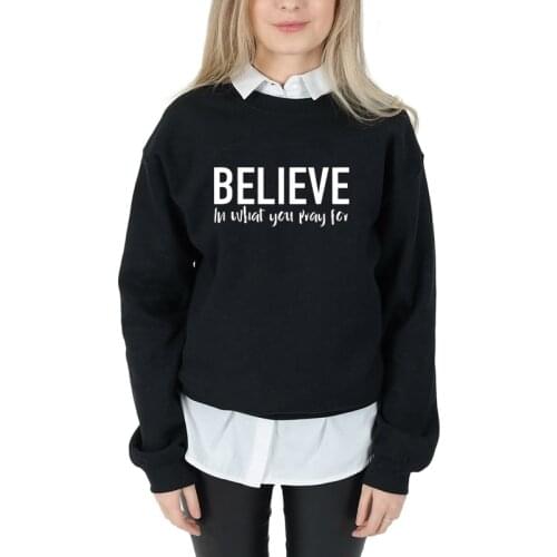 Believe in what you pray for sweatshirt Christian clothes womens christian pure casual pullovers gothic slogan quote top- L240