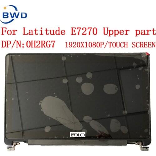 Dp/n:0H2RG7 H2RG7 For DELL Latitude E7270 LCD screen Display Touch Upper part 12.5'' 1920*1080IPS EDP 0195C3 039DCW Tested
