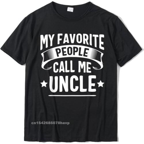 My Favorite People Call Me Uncle Fathers Day T-Shirt Cotton T Shirt For Boys Normal Tops Tees Dominant Printed On