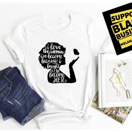 I Love The Woman I've Become T-shirt Aesthetic Black Girl Magic Graphic Tee Shirt Top Fashion Women Empowerment Feminism Tshirt