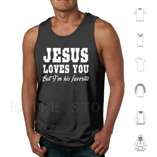 Jesus Loves You But I'M His Favorite Tank Tops Vest Religion Religious Spiritual Christian Christianity Faith Church God