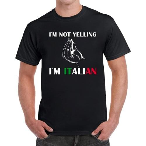 I'm Not Yelling I'm Italian. Funny Adult T-Shirt Summer Cotton Short Sleeve O-Neck Unisex T Shirt New S-3XL