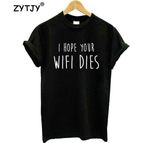 I HOPE YOUR WIFI DIES Print Women Tshirt Cotton Casual Funny t Shirt For Lady Girl Top Tee Hipster Tumblr Drop Ship HH-105