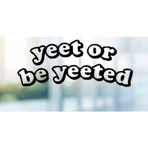 Black/Sliver Yeet or be Yeeted Aesthetic Vinyl Car Body Decals Window Door Decal Simple Top Quality Rainproof Removable S1285