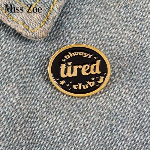 Black Enamel Pin Custom Always Tired Club Brooches for Shirt Lapel Bag Lazy Badge Punk Vintage Jewelry Gift for Friends