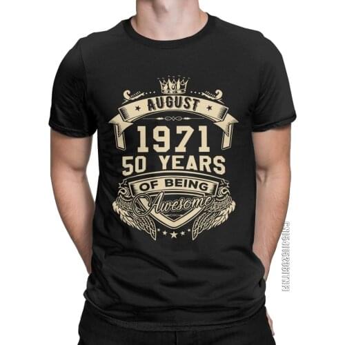Mens Born In August 1971 50 Years Of Being Awesome T Shirt Pure Cotton Clothing Funny Classic Crew Neck Tee Shirt T-Shirt
