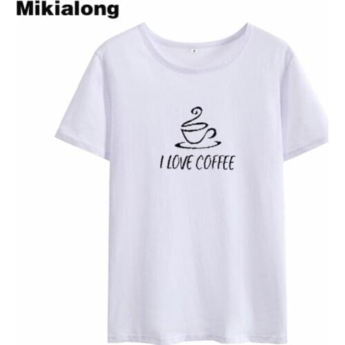 Mikialong I Love Coffee Graphic T Shirts Women Summer 2018 Basic Tumblr Tshirts Cotton Women White Printed Camisetas Mujer