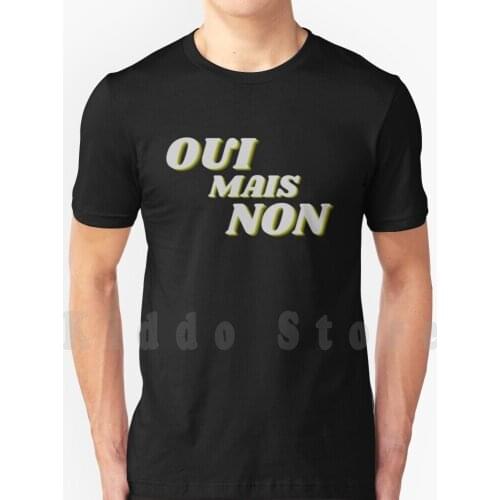 Oui Mais Non T Shirt Men Cotton Cotton S-6xl Oui Mais Non Meaning Oui Mais Non Lyrics Oui Mais Non Meaning In English Oui