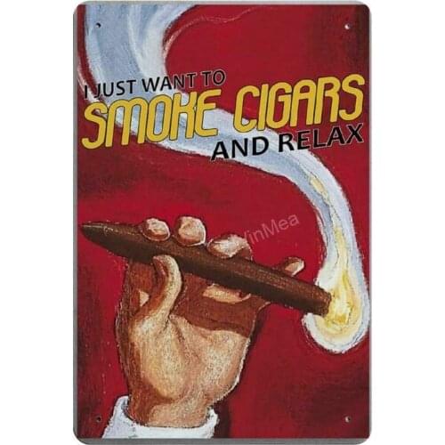 I Just Want to Smoke Cigars and Relax Retro Metal Tin Sign Plaque Poster Wall Decor Art Shabby Chic Gift Suitable 12x8 Inch