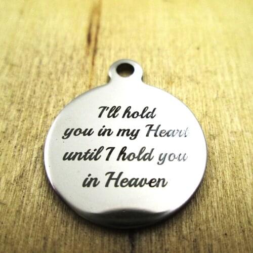 10pcs/lot-I'll held you in my heart until I held you stainless steel charms - Laser Engraved - Customized - DIY Charms Pendants