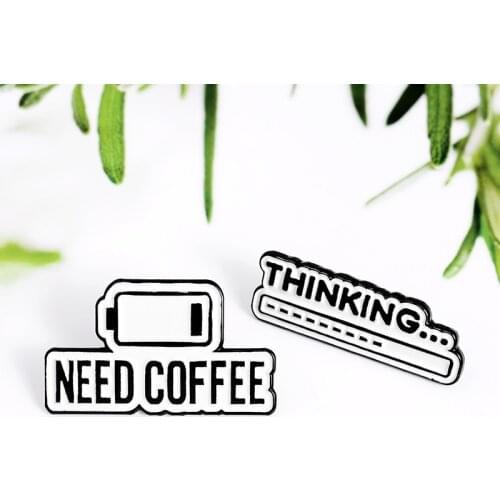 I AM NEED COFFEE THINKING Minimalism white brooch pin Round text badge enamel backpack lapel pin hat jewelry gifts for friends