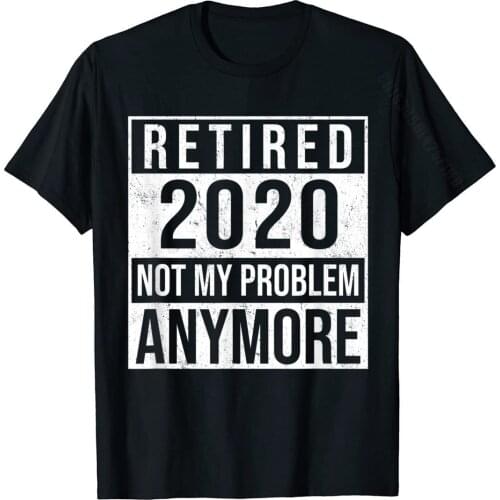 Retired 2020 Shirt, Funny Retirement Gift Tops T Shirt Newest Casual Cotton Men Top T-Shirts Design