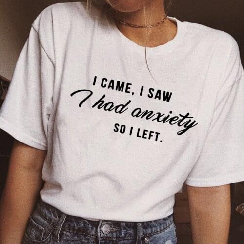 I Came I Saw I Had Anxiety So I Left Tumblr Quote T Shirt for Women Graphic Slogan Tee Funny Shirts Clothing Gift Women T-shirts