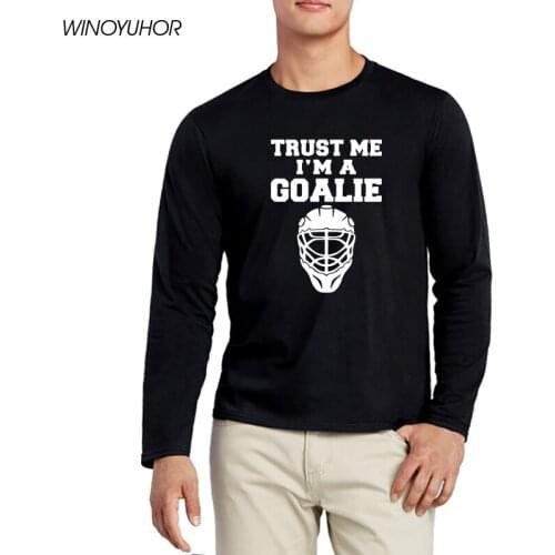 Trust Me I'm A Goalies Printed T-shirt Men Casual Long Sleeve T Shirt Cotton Ice Hockey Player Gift Tops Streetwear Camisetas