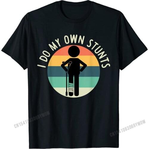 I Do My Own Stunts T Shirt Get Well Gift Funny Injury Leg T-Shirt Street Tops Tees for Men Dominant Cotton T Shirt Summer