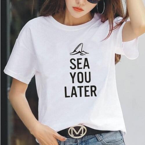 Women T Shirt Summer Short Sleeve Hispter Sea You Later Letter Print Tee Shirt Femme Summer Casual Harajuku T Shirt Women Tops