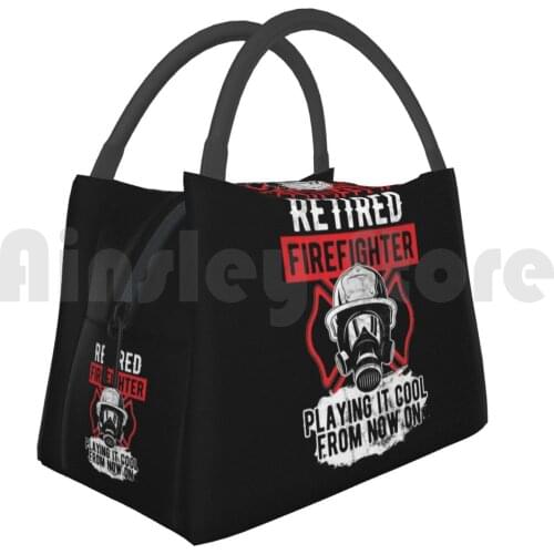 Portable Insulation Bag Retired Firefighter Playing Cool From Now On Birthday Gift Firefighter Fireman Fire