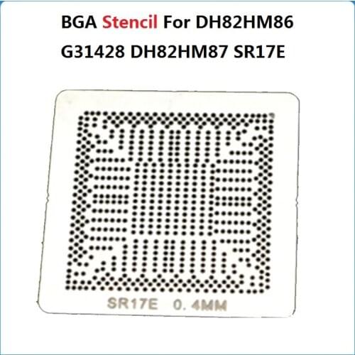 BGA Stencil For DH82HM86 G31428 DH82HM87 SR17E SR17D SR17C SR13H SR13J QE9A QE99 QEWW SR199 Direct Heating Reballing Stencils