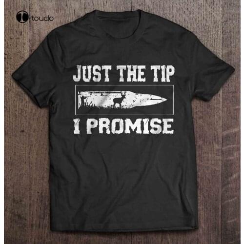 Just The Tip I Promise Deer Hunting Graphic Design Black T-Shirt S-3Xl Tee Shirt