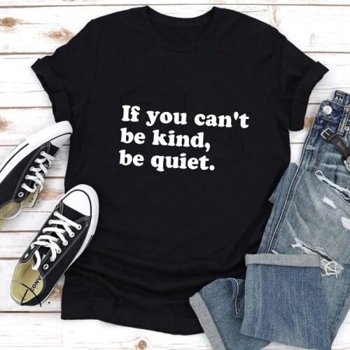 If You Can't Be Kind Be Quiet T-shirt Funny Unisex Short Sleeve Kindness Tshirt Casual Women Hipster Christian Top Tee