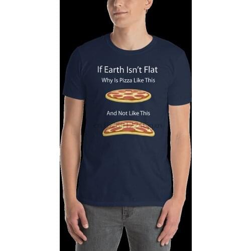 If The Earth IsnT Flat Then Why Are Cars Shoes Pizza Dank Meme T Shirtcool Casual Pride Men Unisex Fashion Tshirt Free Shipping