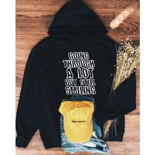 GOING THROUGH A LOT BUT STILL SMILING cute Hoody funny Sweatshirt unisex women Fashion 100% Cotton Jumper Pullovers outfits tops