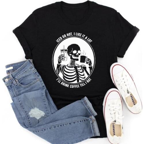 Iced Or Hot I Like It A Lot T-shirt Funny Skeleton Drinking Coffee Tshirt Sarcastic Women Caffeine Graphic Tee Shirt Top