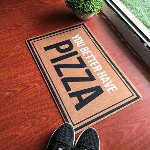 Custom Made Doormat Entrance Floor Mat You Better Have Pizza Funny Door Mat Indoor Outdoor Decorative Doormat