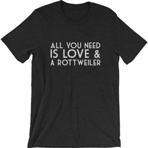 All You Need is Love and a Rottweiler 100% cotton t shirts print fashion letters T-Shirts women o-neck short sleeve Top tees