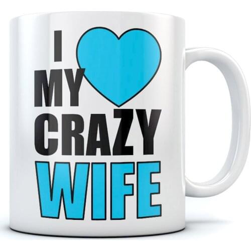 I Love My Crazy Wife Mothers Day Gift for Wife Funny Ceramic Mug 11 Oz. White