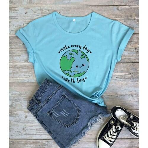 Make Every Day Earth Day Cute Earth t shirt women fashion unisex pure cotton hipster funny gift tees vintage party quote tops