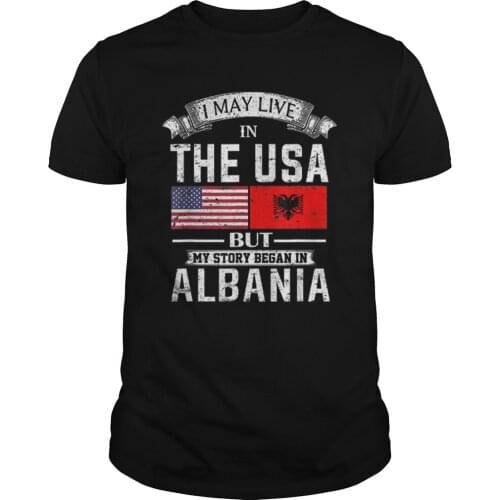 Awesome I May Live In USA But My Story Began In Albania T-Shirt. Summer Cotton O-Neck Short Sleeve Mens T Shirt New S-3XL