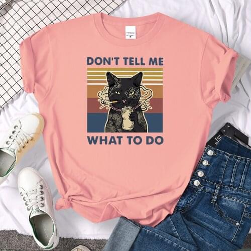 Don'T Tell Me What To Do Cat Printed T Shirt Women Harajuku Oversize Tee Shirt Funny Cool Tshirt Soft Vintage Womans T Shirts