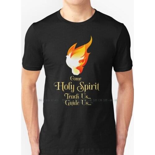 Come Holy Spirit Teach Us Guide Us T Shirt 100% Pure Cotton Holy Spirit Teach Us Guide Us Lord Love Jesus Pentecost Sunday