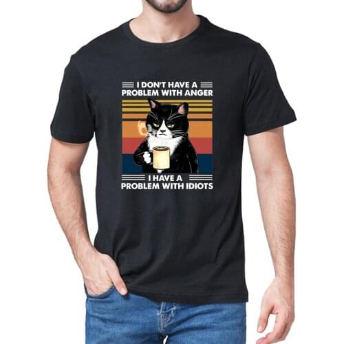 I Don't Have A Problem With Anger I Have A Problem With Idiots Cat Lovers Classic Funny Mens 100% Cotton Short Sleeve T-Shirt
