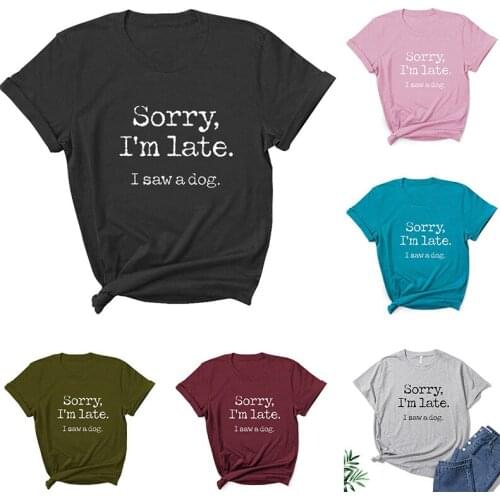 Sorry I'm Late I Saw A Dog Letter Print Short Sleeve Crew Neck T-shirt Woman Tshirts Womens Clothing Summer