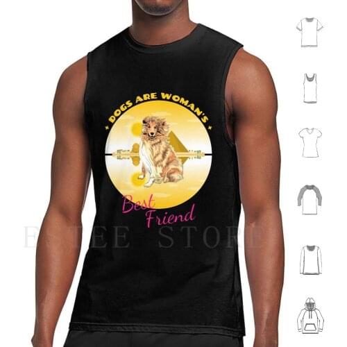Collie Dogs Are Woman' ; S Best Friend Tank Tops Vest Sleeveless Havefun43 Collie Funny Collie Cool Collie Cute
