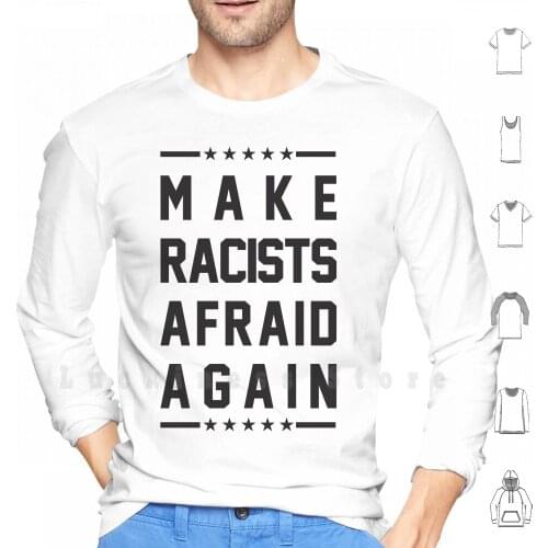 Make Racists Afraid Again Hoodie Long Sleeve Racism Free Liberty Religion Human Race Black History Month Civil Rights