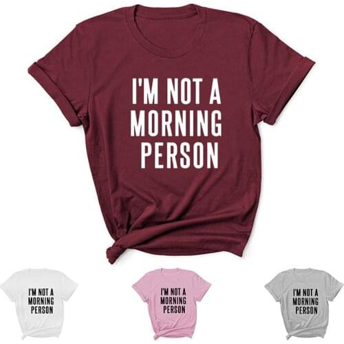 I'm Not A Morning Person Letter Print Women T Shirt Short Sleeve ONeck Loose Women Tshirt Ladies Tee Shirt Tops Camisetas Mujer