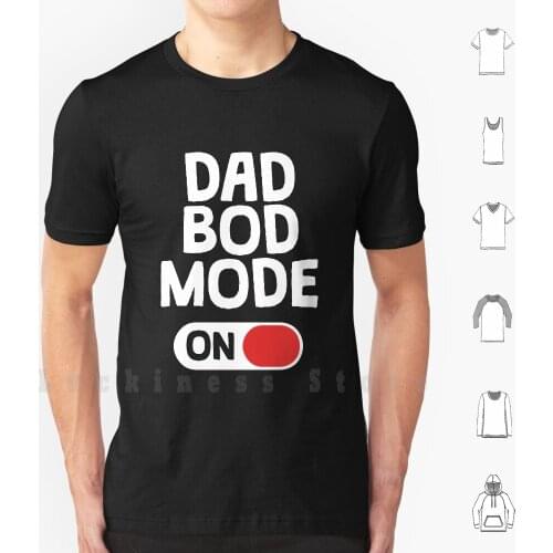 Dad Bod Mode On-Funny Gym Shirt Gift Fathers Day Gift T Shirt 6xl Cotton Cool Tee Dad Bod Mode On Dad Bod Dad Bod Fathers Day