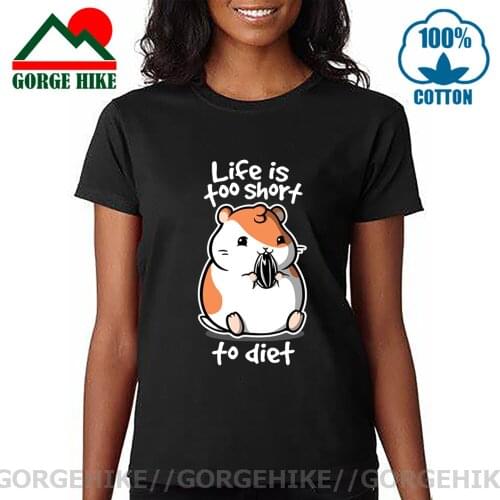 Fat Hamster T Shirt Women Funny idea Design Life is too short to diet Joke T-shirt girls animal Print short sleeve o-neck Tshirt